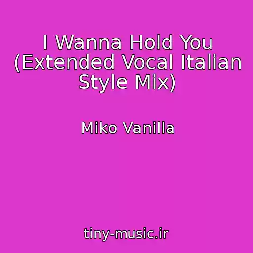 کاور آهنگ I Wanna Hold You (Extended Vocal Italian Style Mix) از Miko Vanilla