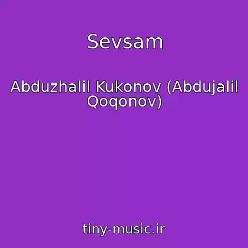 کاور آهنگ Sevsam از Abduzhalil Kukonov (Abdujalil Qoqonov)