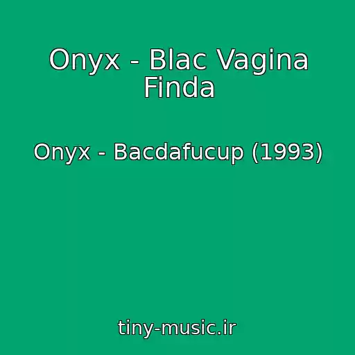 کاور آهنگ Onyx - Blac Vagina Finda از Onyx - Bacdafucup (1993)