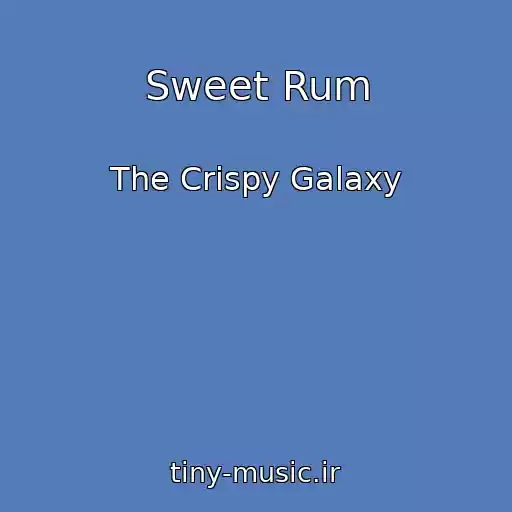 کاور آهنگ Sweet Rum از The Crispy Galaxy