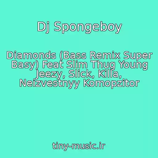 کاور آهنگ Dj Spongeboy از Diamonds (Bass Remix Super Basy) Feat Slim Thug Young Jeezy, Slick, Killa, Neizvestnyy Komopzitor