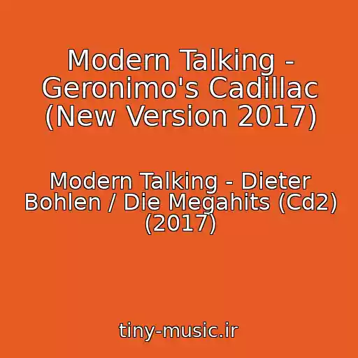 کاور آهنگ Modern Talking - Geronimo's Cadillac (New Version 2017) از Modern Talking - Dieter Bohlen / Die Megahits (Cd2) (2017)