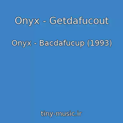 کاور آهنگ Onyx - Getdafucout از Onyx - Bacdafucup (1993)
