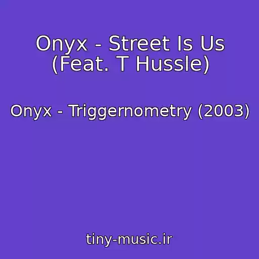 کاور آهنگ Onyx - Street Is Us (Feat. T Hussle) از Onyx - Triggernometry (2003)