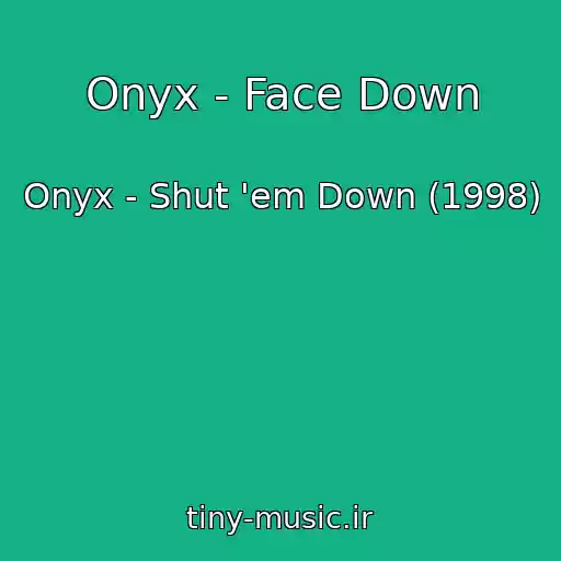 کاور آهنگ Onyx - Face Down از Onyx - Shut 'em Down (1998)
