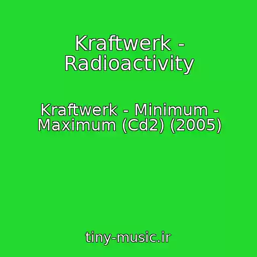کاور آهنگ Kraftwerk - Radioactivity از Kraftwerk - Minimum - Maximum (Cd2) (2005)