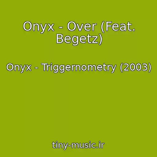 کاور آهنگ Onyx - Over (Feat. Begetz) از Onyx - Triggernometry (2003)