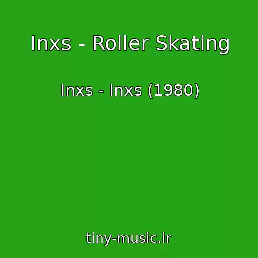 کاور آهنگ Inxs - Roller Skating از Inxs - Inxs (1980)