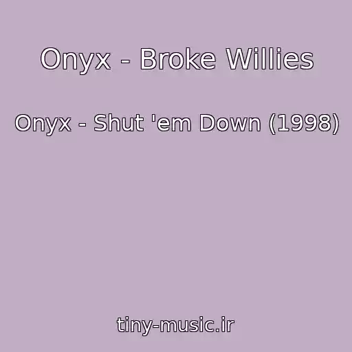 کاور آهنگ Onyx - Broke Willies از Onyx - Shut 'em Down (1998)