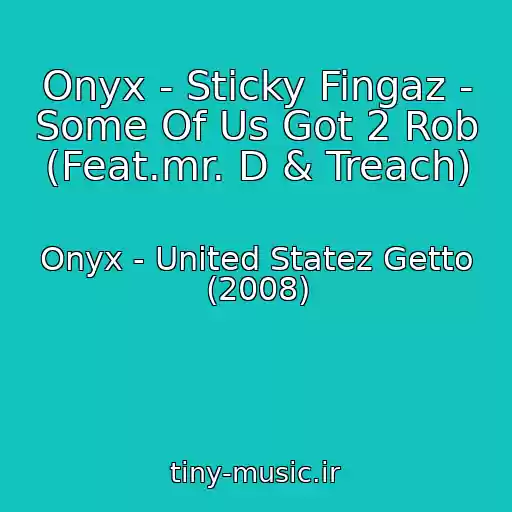 کاور آهنگ Onyx - Sticky Fingaz - Some Of Us Got 2 Rob (Feat.mr. D & Treach) از Onyx - United Statez Getto (2008)
