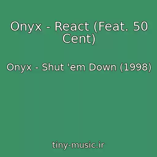کاور آهنگ Onyx - React (Feat. 50 Cent) از Onyx - Shut 'em Down (1998)