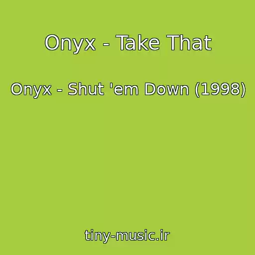 کاور آهنگ Onyx - Take That از Onyx - Shut 'em Down (1998)