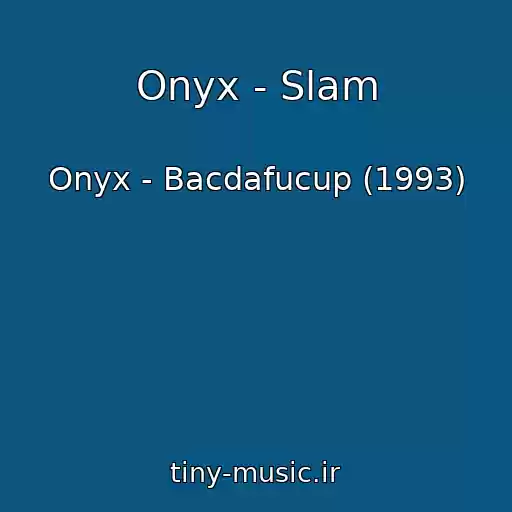 کاور آهنگ Onyx - Slam از Onyx - Bacdafucup (1993)