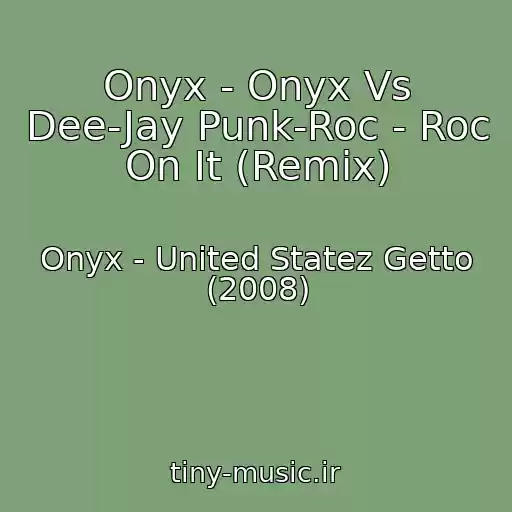 کاور آهنگ Onyx - Onyx Vs Dee-Jay Punk-Roc - Roc On It (Remix) از Onyx - United Statez Getto (2008)