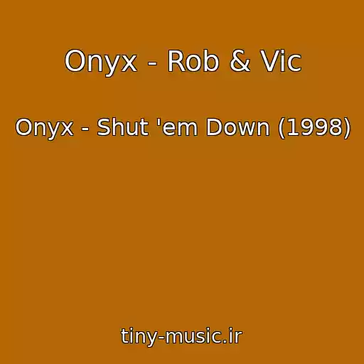 کاور آهنگ Onyx - Rob & Vic از Onyx - Shut 'em Down (1998)