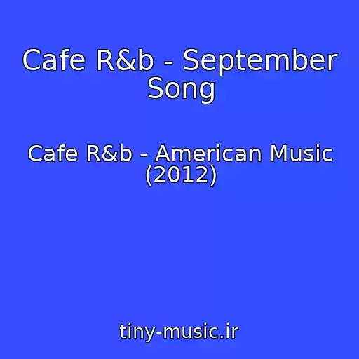 کاور آهنگ Cafe R&b - September Song از Cafe R&b - American Music (2012)