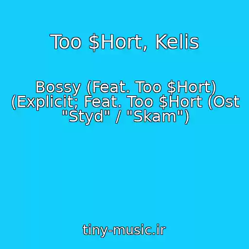 کاور آهنگ Too $Hort, Kelis از Bossy (Feat. Too $Hort) (Explicit; Feat. Too $Hort (Ost "Styd" / "Skam")