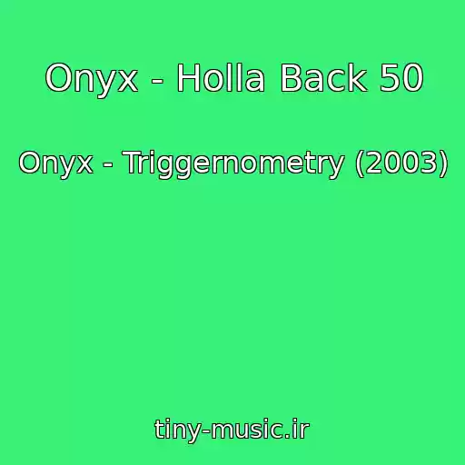 کاور آهنگ Onyx - Holla Back 50 از Onyx - Triggernometry (2003)