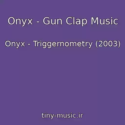 کاور آهنگ Onyx - Gun Clap Music از Onyx - Triggernometry (2003)