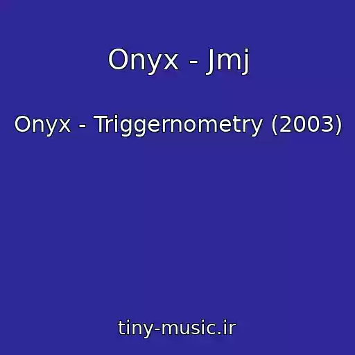 کاور آهنگ Onyx - Jmj از Onyx - Triggernometry (2003)