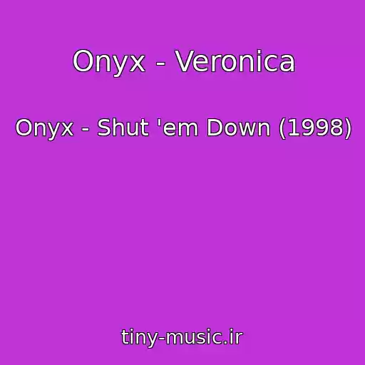 کاور آهنگ Onyx - Veronica از Onyx - Shut 'em Down (1998)
