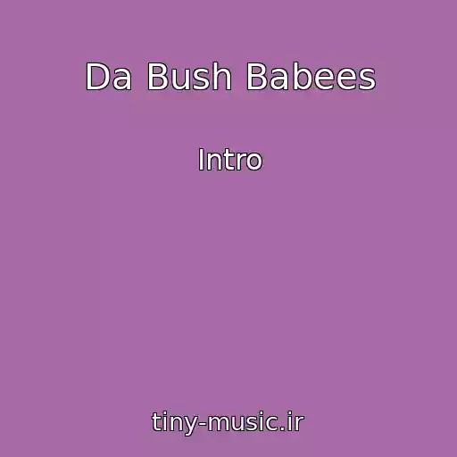 کاور آهنگ Da Bush Babees از Intro