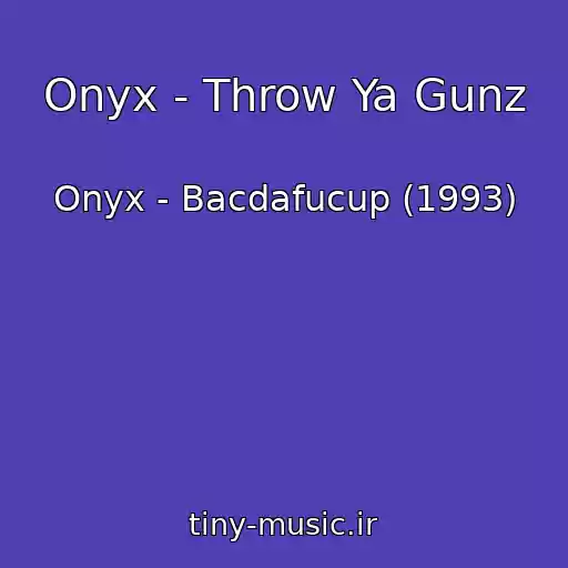 کاور آهنگ Onyx - Throw Ya Gunz از Onyx - Bacdafucup (1993)