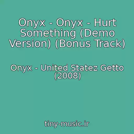 کاور آهنگ Onyx - Onyx - Hurt Something (Demo Version) (Bonus Track) از Onyx - United Statez Getto (2008)