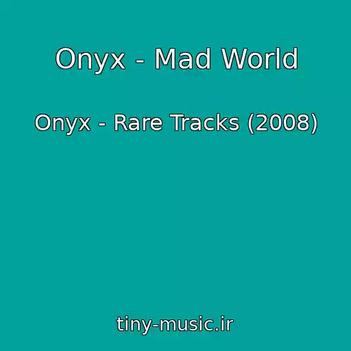 کاور آهنگ Onyx - Mad World از Onyx - Rare Tracks (2008)