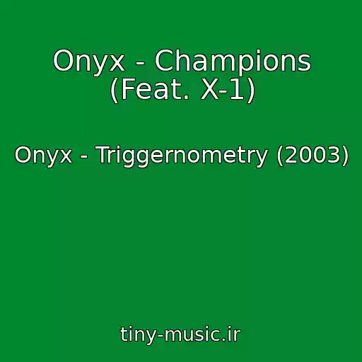 کاور آهنگ Onyx - Champions (Feat. X-1) از Onyx - Triggernometry (2003)