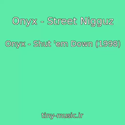 کاور آهنگ Onyx - Street Nigguz از Onyx - Shut 'em Down (1998)