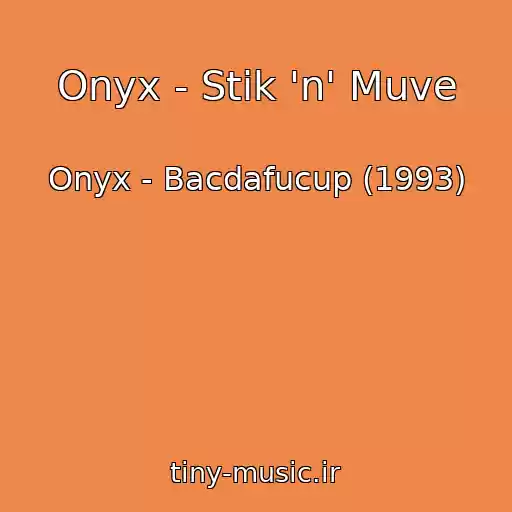 کاور آهنگ Onyx - Stik 'n' Muve از Onyx - Bacdafucup (1993)
