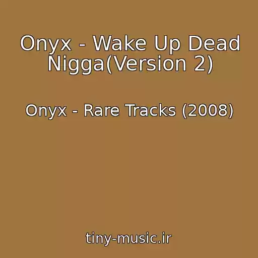 کاور آهنگ Onyx - Wake Up Dead Nigga(Version 2) از Onyx - Rare Tracks (2008)