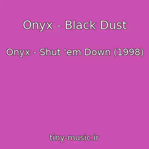 کاور آهنگ Onyx - Black Dust از Onyx - Shut 'em Down (1998)