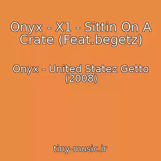 کاور آهنگ Onyx - X1 - Sittin On A Crate (Feat.begetz) از Onyx - United Statez Getto (2008)