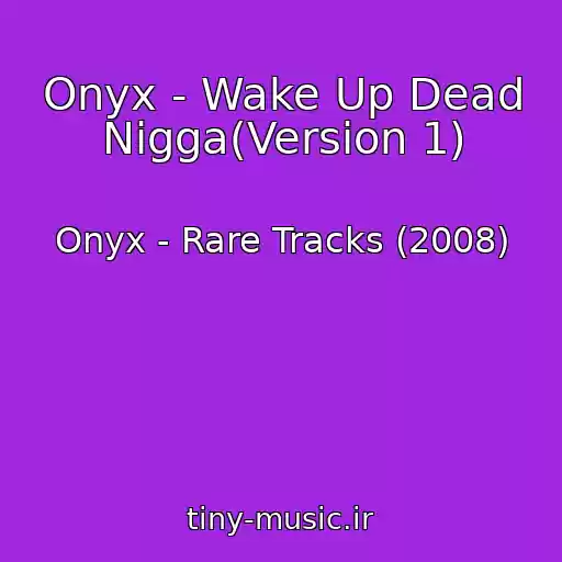 کاور آهنگ Onyx - Wake Up Dead Nigga(Version 1) از Onyx - Rare Tracks (2008)