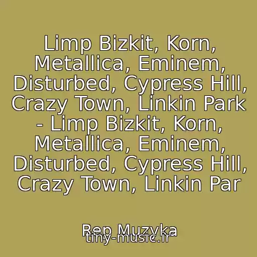 کاور آهنگ Limp Bizkit, Korn, Metallica, Eminem, Disturbed, Cypress Hill, Crazy Town, Linkin Park - Limp Bizkit, Korn, Metallica, Eminem, Disturbed, Cypress Hill, Crazy Town, Linkin Par از Rep Muzyka