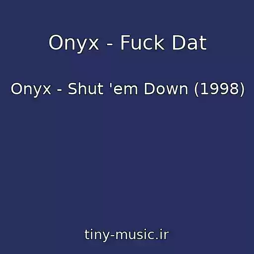 کاور آهنگ Onyx - Fuck Dat از Onyx - Shut 'em Down (1998)