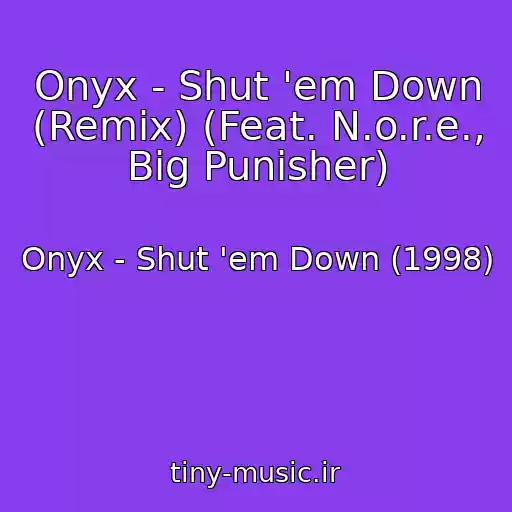 کاور آهنگ Onyx - Shut 'em Down (Remix) (Feat. N.o.r.e., Big Punisher) از Onyx - Shut 'em Down (1998)