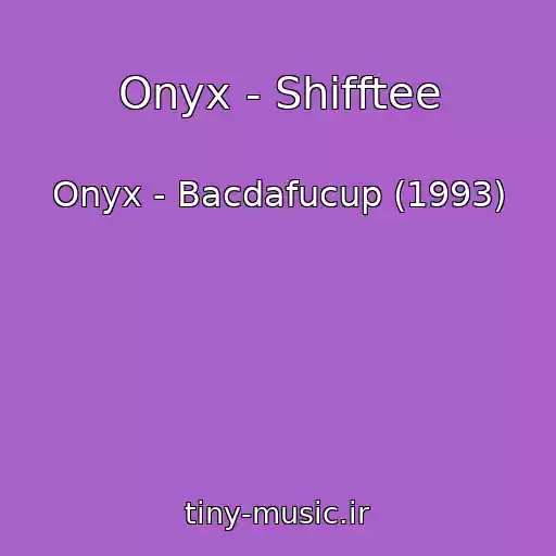 کاور آهنگ Onyx - Shifftee از Onyx - Bacdafucup (1993)