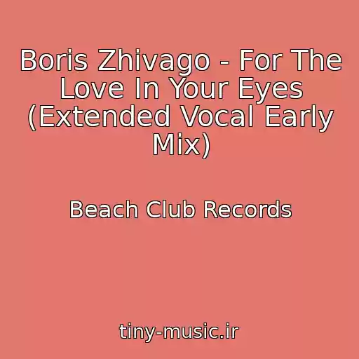 کاور آهنگ Boris Zhivago - For The Love In Your Eyes (Extended Vocal Early Mix) از Beach Club Records