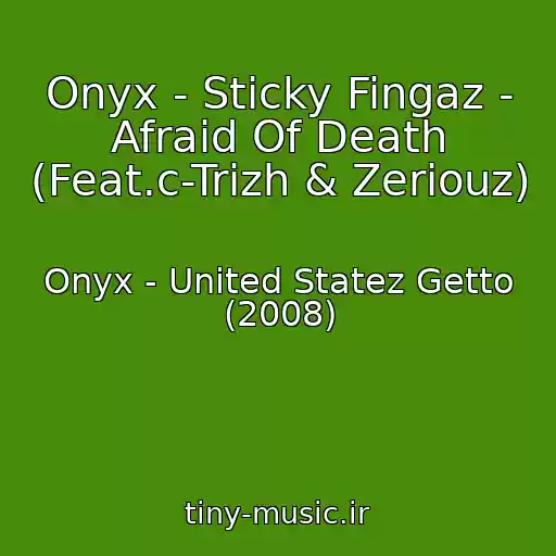 کاور آهنگ Onyx - Sticky Fingaz - Afraid Of Death (Feat.c-Trizh & Zeriouz) از Onyx - United Statez Getto (2008)