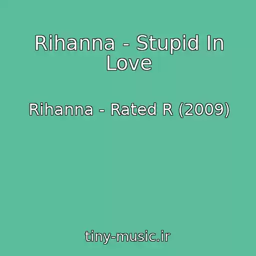 کاور آهنگ Rihanna - Stupid In Love از Rihanna - Rated R (2009)