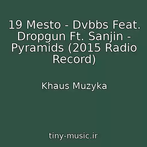 کاور آهنگ 19 Mesto - Dvbbs Feat. Dropgun Ft. Sanjin - Pyramids (2015 Radio Record) از Khaus Muzyka