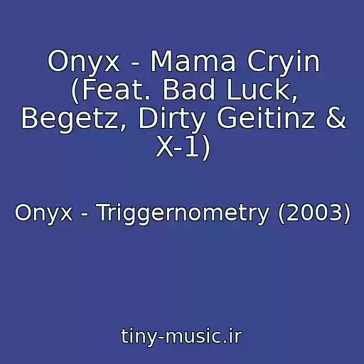 کاور آهنگ Onyx - Mama Cryin (Feat. Bad Luck, Begetz, Dirty Geitinz & X-1) از Onyx - Triggernometry (2003)