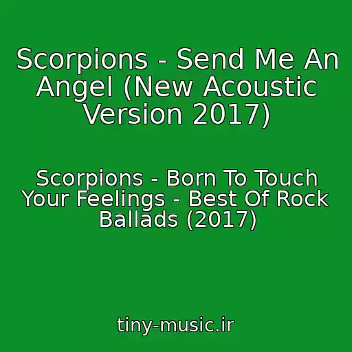 کاور آهنگ Scorpions - Send Me An Angel (New Acoustic Version 2017) از Scorpions - Born To Touch Your Feelings - Best Of Rock Ballads (2017)