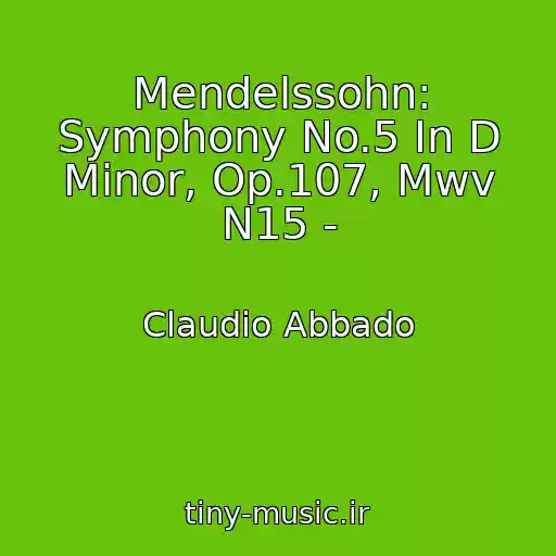 کاور آهنگ Mendelssohn: Symphony No.5 In D Minor, Op.107, Mwv N15 - از Claudio Abbado