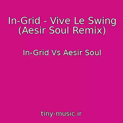 کاور آهنگ In-Grid - Vive Le Swing (Aesir Soul Remix) از In-Grid Vs Aesir Soul