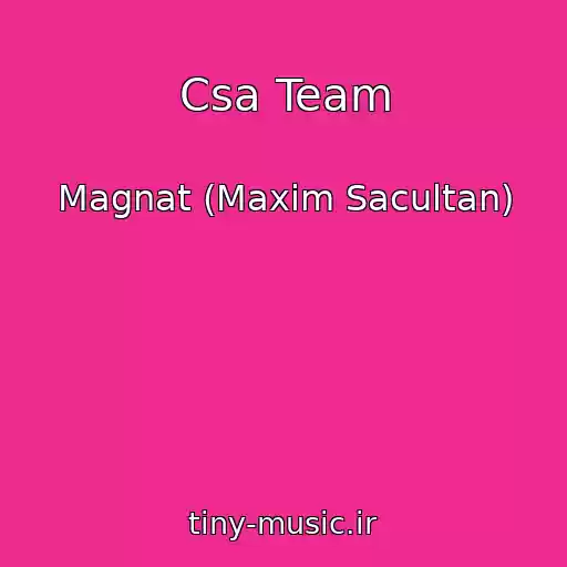 کاور آهنگ Csa Team از Magnat (Maxim Sacultan)