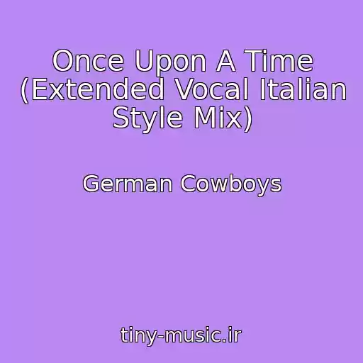 کاور آهنگ Once Upon A Time (Extended Vocal Italian Style Mix) از German Cowboys